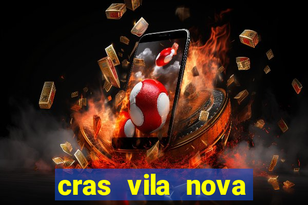 cras vila nova cachoeirinha horario de funcionamento